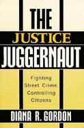 The Justice Juggernaut Fighting Street Crime, Controlling Citizens cover
