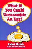 What If You Could Unscramble an Egg? cover