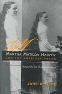 Martha Matilda Harper and the American Dream How One Woman Changed the Face of Modern Business cover