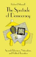The Spectacle of Democracy Spanish Television, Nationalism, and Political Transition cover