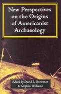 New Perspectives on the Origins of Americanist Archaeology cover