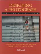 Designing a Photograph Visual Techniques for Making Your Photographs Work cover
