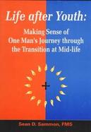 Life After Youth: Making Sense of One Man's Journey Through the Transition at Mid-Life cover