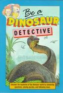 Be a Dinosaur Detective cover