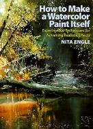How to Make a Watercolor Paint Itself Experimental Techniques for Achieving Realistic Effects cover
