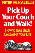 Pick Up Your Couch and Walk!: How to Take Back Control of Your Life cover