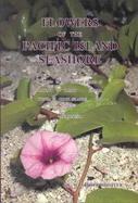 Flowers of the Pacific Island Seashore: A Guide to the Littoral Plants of Hawai'i, Tahiti, Samoa, Tonga, Cook Islands, Fiji, and Micronesia cover
