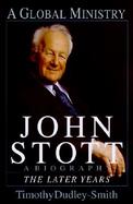John Stott: A Global Ministry: The Later Years cover