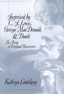 Surprised by C.S. Lewis, George Macdonald, & Dante An Array of Original Discoveries cover