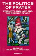 The Politics of Prayer Feminist Language and the Worship of God cover