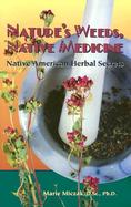 Nature's Weeds, Native Medicine Native American Herbal Secrets cover