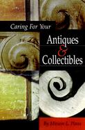 Protecting Your Treasures: A Guide to the Care and Preservation of Antiques and Collectibles cover