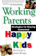 Working Parents, Happy Kids Strategies for Staying Connected cover