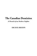 The Canadian Dominion; A Chronicle of Our Northern Neighbor cover