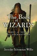 The Book of Wizards Stories of Enchantment From Near and Far cover