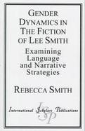 Gender Dynamics in the Fiction of Lee Smith: Examining Language and Narrative Strategies cover