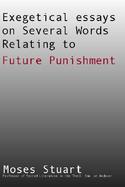 Exegetical Essays on Several Words Relating to Future Punishment cover