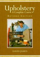 Upholstery: A Complete Course: Revised Edition cover