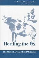 Herding the Ox The Martial Arts As Moral Metaphor cover