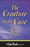 The Creature in the Case: An Old Kingdom Novella cover