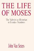 The Life of Moses: The Yahwist as Historian in Exodus-Numbers cover