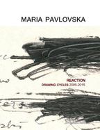 Maria Pavlovska: REACTION - Drawing Cycles 2005 - 2015 cover