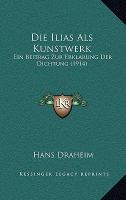 Die Ilias Als Kunstwerk : Ein Beitrag Zur Erklarung der Dichtung (1914) cover