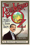 Real Wizard of OzTheThe Life and Times of L. Frank Baum cover