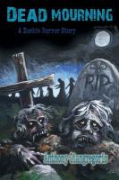 Dead Mourning : A Zombie Horror Story cover