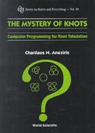 The Mystery of Knots Computer Programming for Knot Tabulation cover