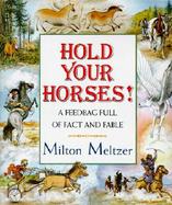 Hold Your Horses!: A Feedbag Full of Facts and Fables cover