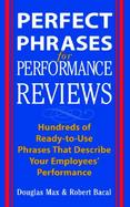 Perfect Phrases for Performance Reviews Hundreds of Ready-To-Use Phrases That Describe Your Employees' Performance from Unacceptable to Outstanding cover