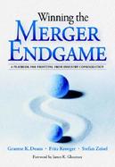 Winning the Merger Endgame: A Playbook for Profiting From Industry Consolidation cover
