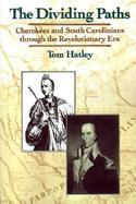 The Dividing Paths Cherokees and South Carolinians Through the Era of Revolution cover