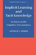 Implicit Learning and Tacit Knowledge An Essay on the Cognitive Unconscious cover