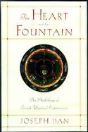 The Heart and the Fountain An Anthology of Jewish Mystical Experiences cover
