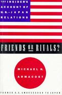 Friends or Rivals? The Insider's Account of U. S.-Japan Relations cover