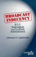Broadcast Indecency: F.C.C. Regulation and the First Amendment cover