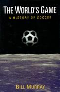 The World's Game: A History of Soccer cover