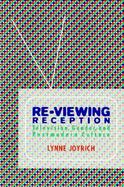 Re-Viewing Reception Television, Gender, and Postmodern Culture cover