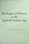 Ideologies of History in the Spanish Golden Age cover