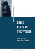 God's Place in the World Sacred Space and Sacred Place in Judaism cover