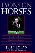 Lyons on Horses John Lyons' Proven Conditioned-Response Training Program cover