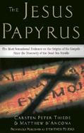 The Jesus Papyrus The Most Sensational Evidence on the Origin of the Gospels Since the Discovery of the Dead Sea Scrolls cover