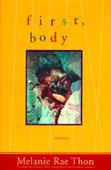 First, Body: Stories cover
