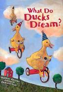 What Do Ducks Dream? cover