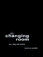 The Changing Room Sex, Drag and Theatre cover