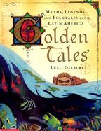 Golden Tales Myths, Legends and Folktales from Latin America cover