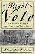 The Right to Vote: The Contested History of Democracy in the United States cover