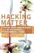 Hacking Matter: Levitating Chairs, Quantum Mirages, and the Infinite Weirdness of Programmable Atoms cover